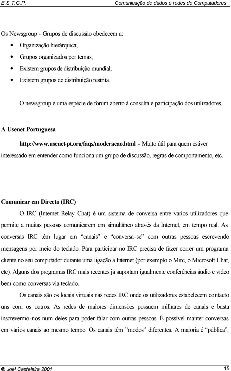 html - Muito útil para quem estiver interessado em entender como funciona um grupo de discussão, regras de comportamento, etc.