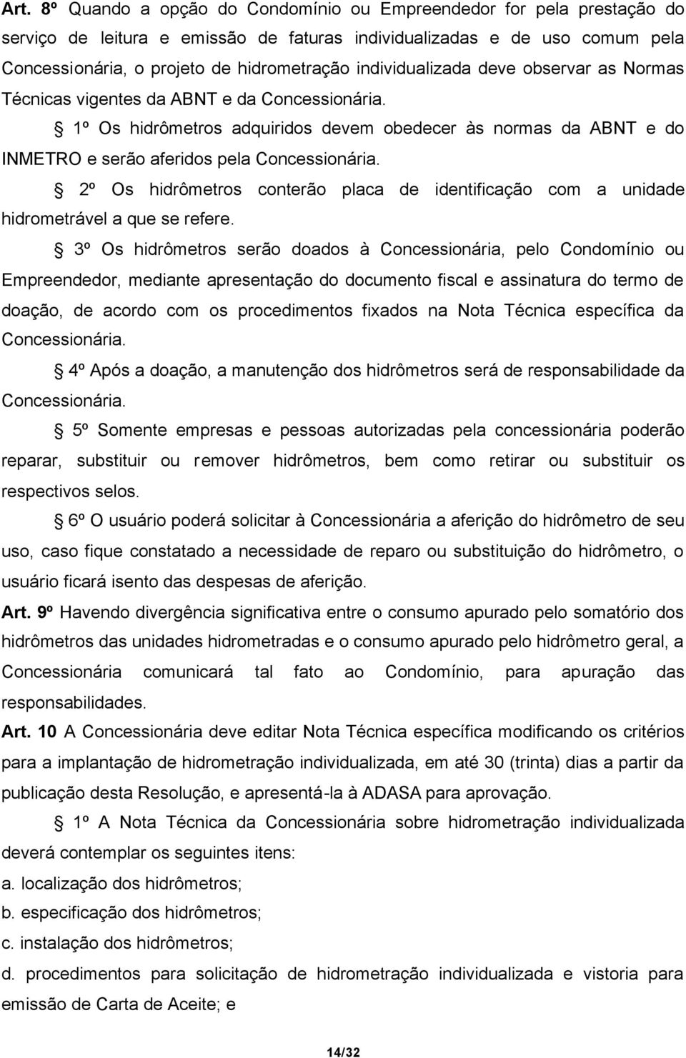 2º Os hidrômetros conterão placa de identificação com a unidade hidrometrável a que se refere.