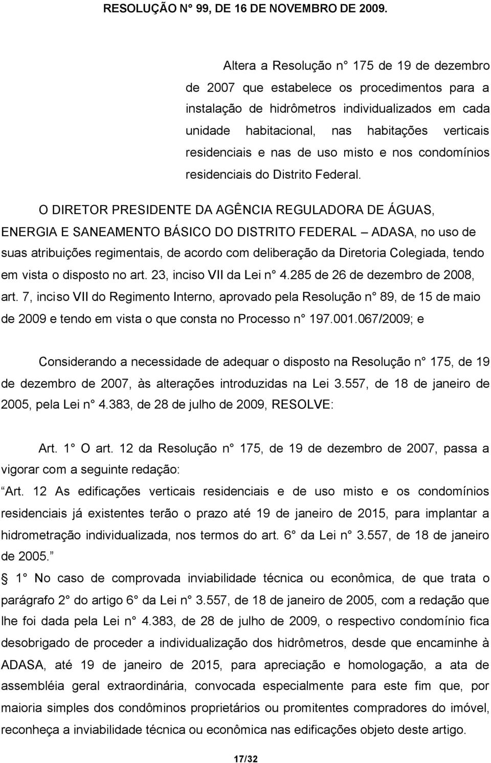 residenciais e nas de uso misto e nos condomínios residenciais do Distrito Federal.