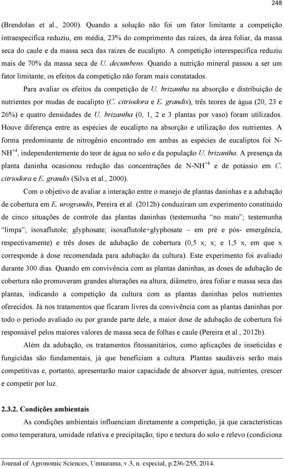 eucalipto. A competição interespecífica reduziu mais de 70% da massa seca de U. decumbens.