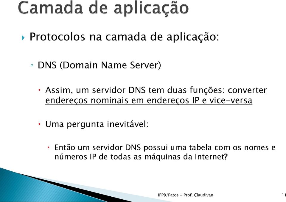 vice-versa Uma pergunta inevitável: Então um servidor DNS possui uma tabela