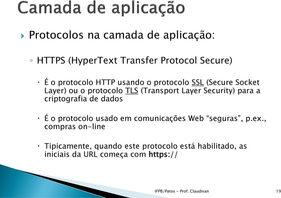 criptografia de dados É o protocolo usado em comunicações Web seguras, p.ex.