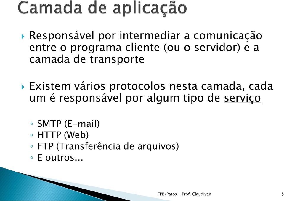 camada, cada um é responsável por algum tipo de serviço SMTP (E-mail)