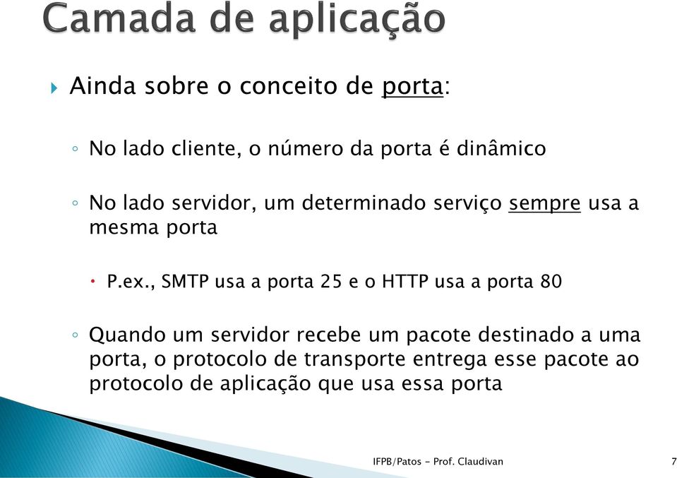 , SMTP usa a porta 25 e o HTTP usa a porta 80 Quando um servidor recebe um pacote destinado a