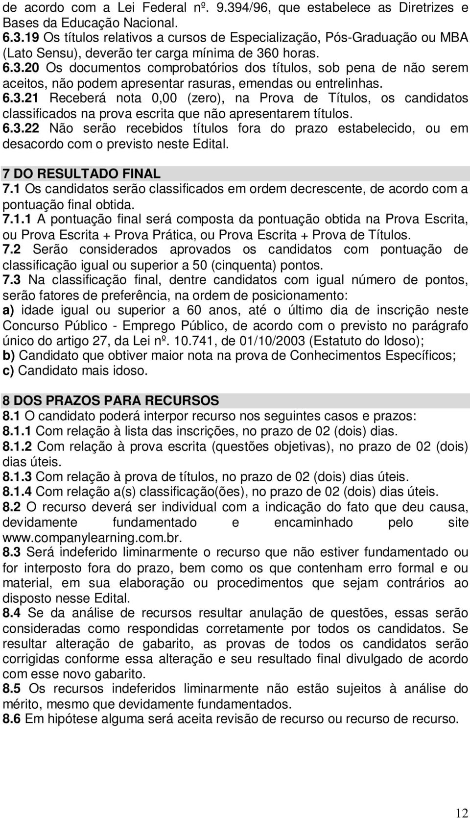 6.3.22 Não serão recebidos títulos fora do prazo estabelecido, ou em desacordo com o previsto neste Edital. 7 DO RESULTADO FINAL 7.