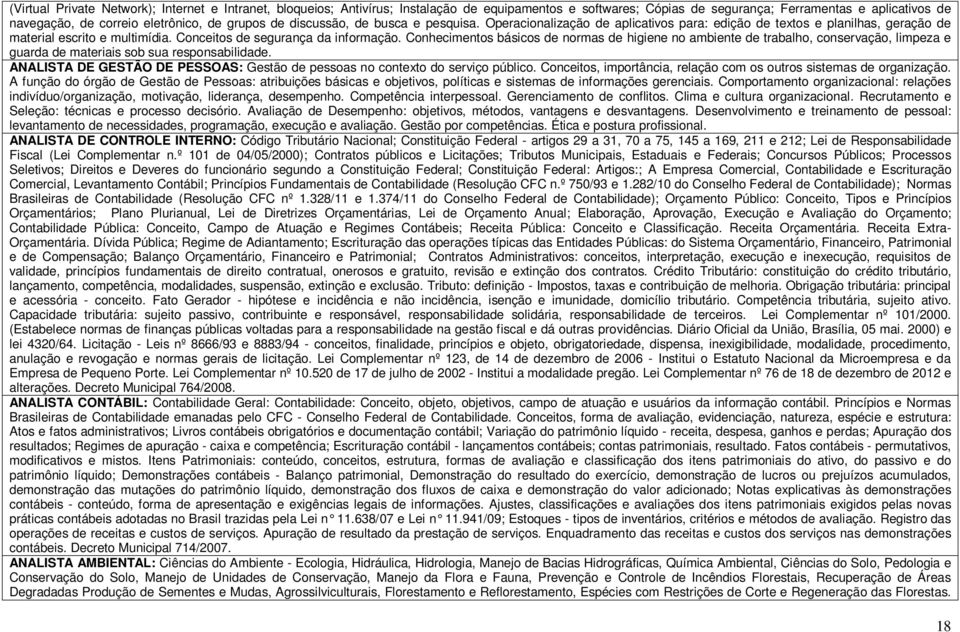 Conhecimentos básicos de normas de higiene no ambiente de trabalho, conservação, limpeza e guarda de materiais sob sua responsabilidade.