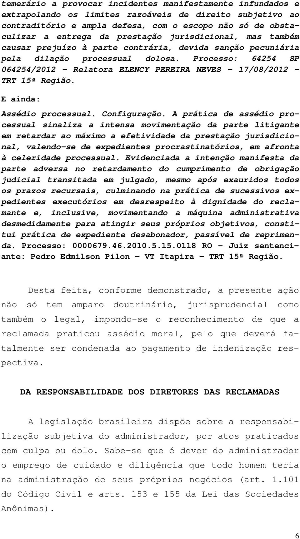 Processo: 64254 SP 064254/2012 Relatora ELENCY PEREIRA NEVES 17/08/2012 TRT 15ª Região. E ainda: Assédio processual. Configuração.