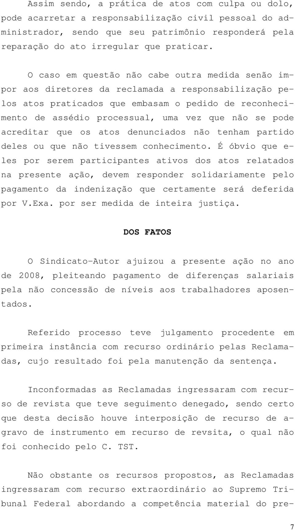 se pode acreditar que os atos denunciados não tenham partido deles ou que não tivessem conhecimento.