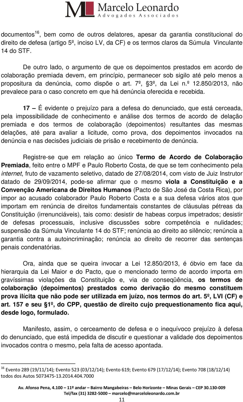 7º, 3º, da Lei n.º 12.850/2013, não prevalece para o caso concreto em que há denúncia oferecida e recebida.