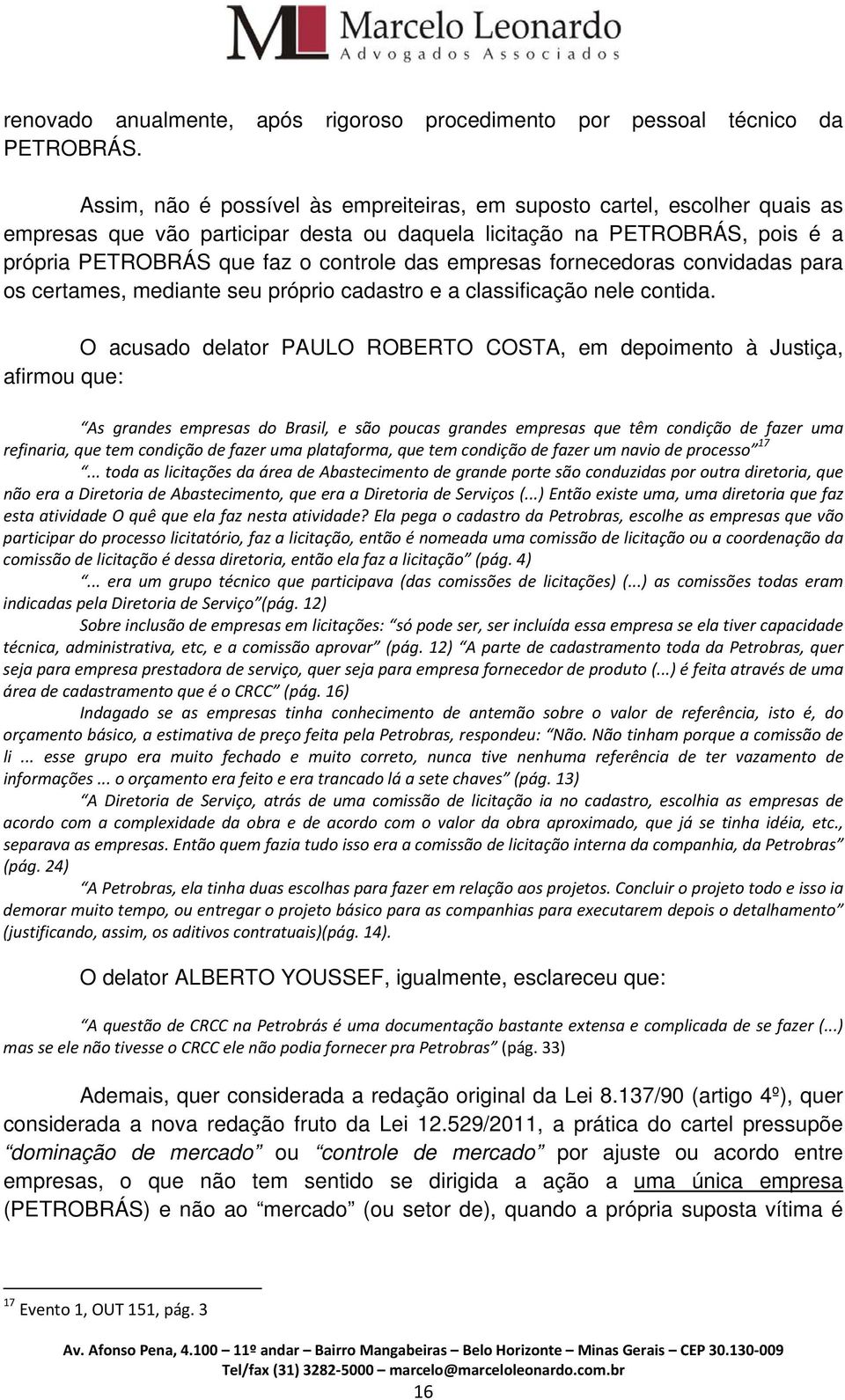 empresas fornecedoras convidadas para os certames, mediante seu próprio cadastro e a classificação nele contida.