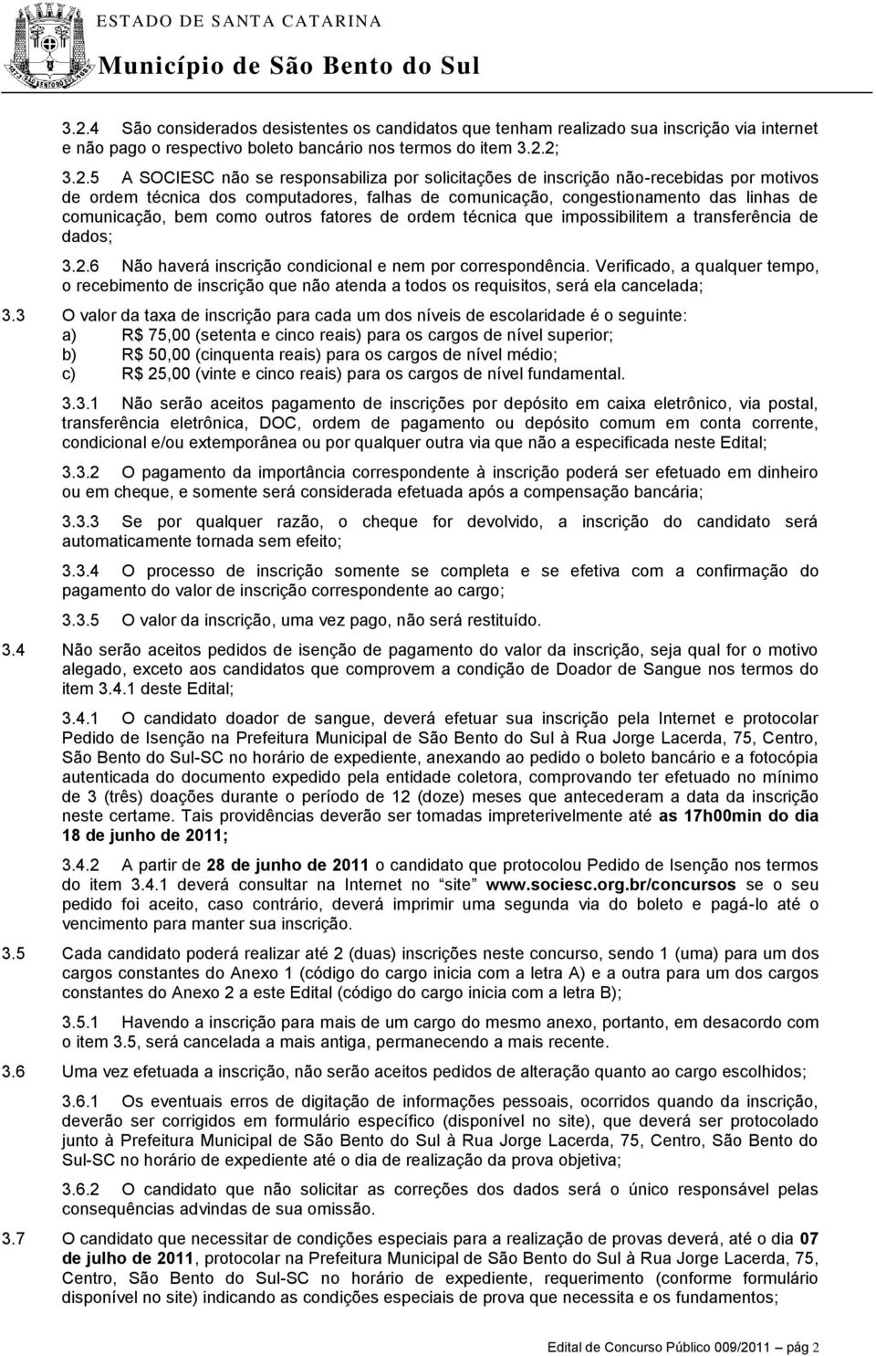 ordem técnica que impossibilitem a transferência de dados; 3.2.6 Não haverá inscrição condicional e nem por correspondência.