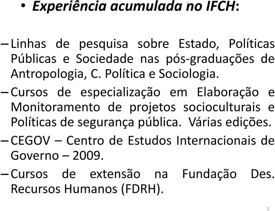 Cursos de especialização em Elaboração e Monitoramento de projetos socioculturais e Políticas de