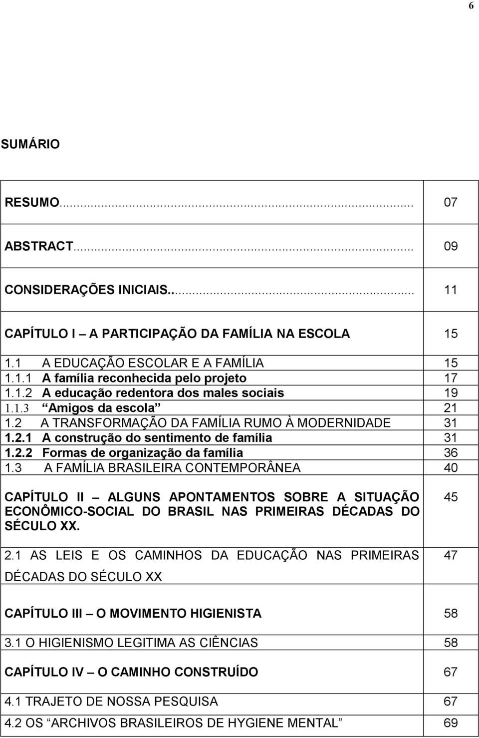 3 A FAMÍLIA BRASILEIRA CONTEMPORÂNEA 40 CAPÍTULO II ALGUNS APONTAMENTOS SOBRE A SITUAÇÃO ECONÔMICO-SOCIAL DO BRASIL NAS PRIMEIRAS DÉCADAS DO SÉCULO XX. 2.