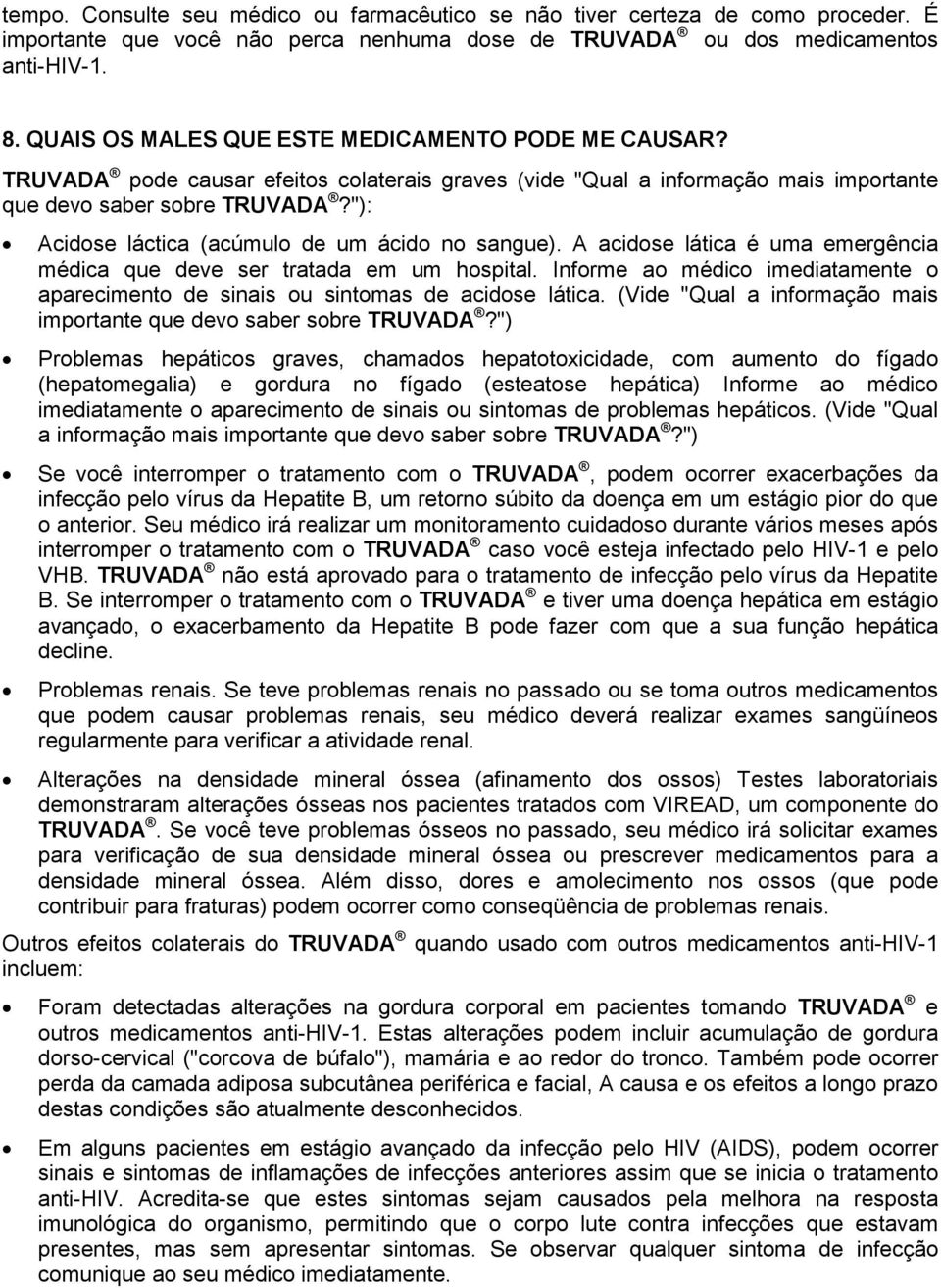 "): Acidose láctica (acúmulo de um ácido no sangue). A acidose lática é uma emergência médica que deve ser tratada em um hospital.