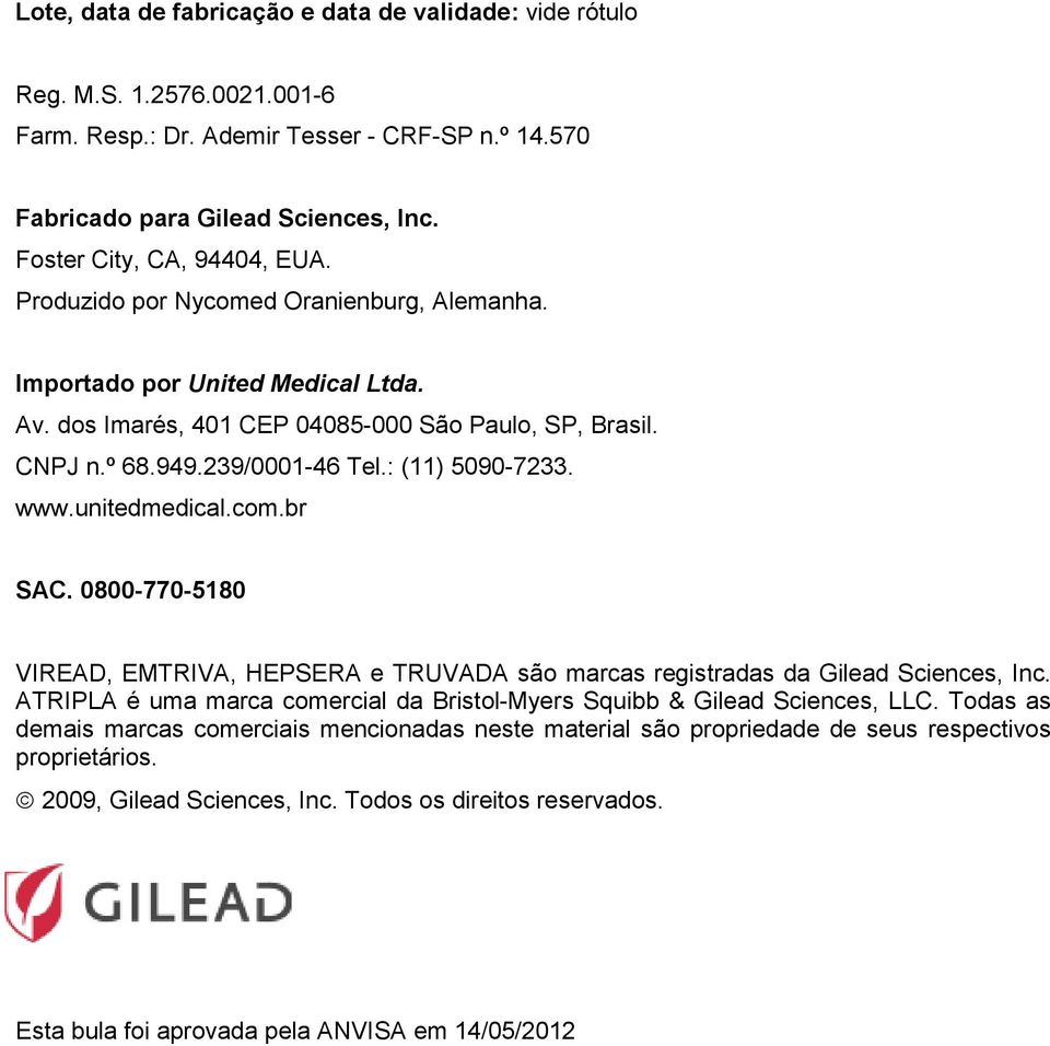 : (11) 5090-7233. www.unitedmedical.com.br SAC. 0800-770-5180 VIREAD, EMTRIVA, HEPSERA e TRUVADA são marcas registradas da Gilead Sciences, Inc.