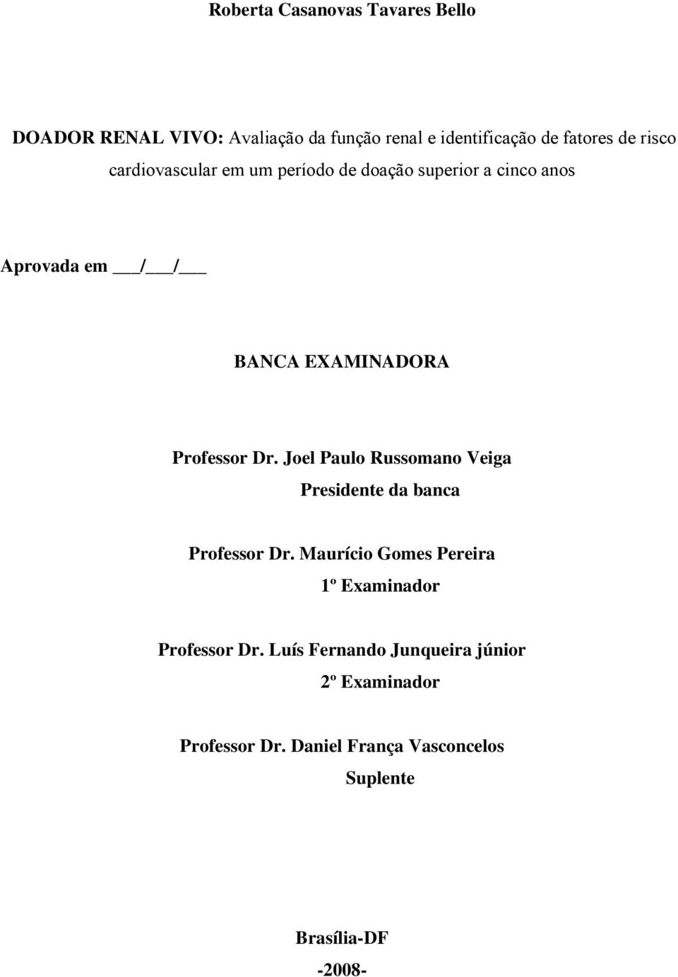 Dr. Joel Paulo Russomano Veiga Presidente da banca Professor Dr.