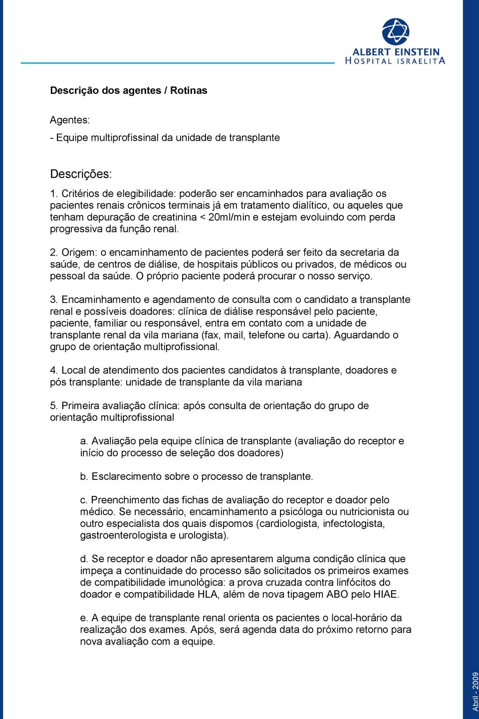 estejam evoluindo com perda progressiva da função renal. 2.