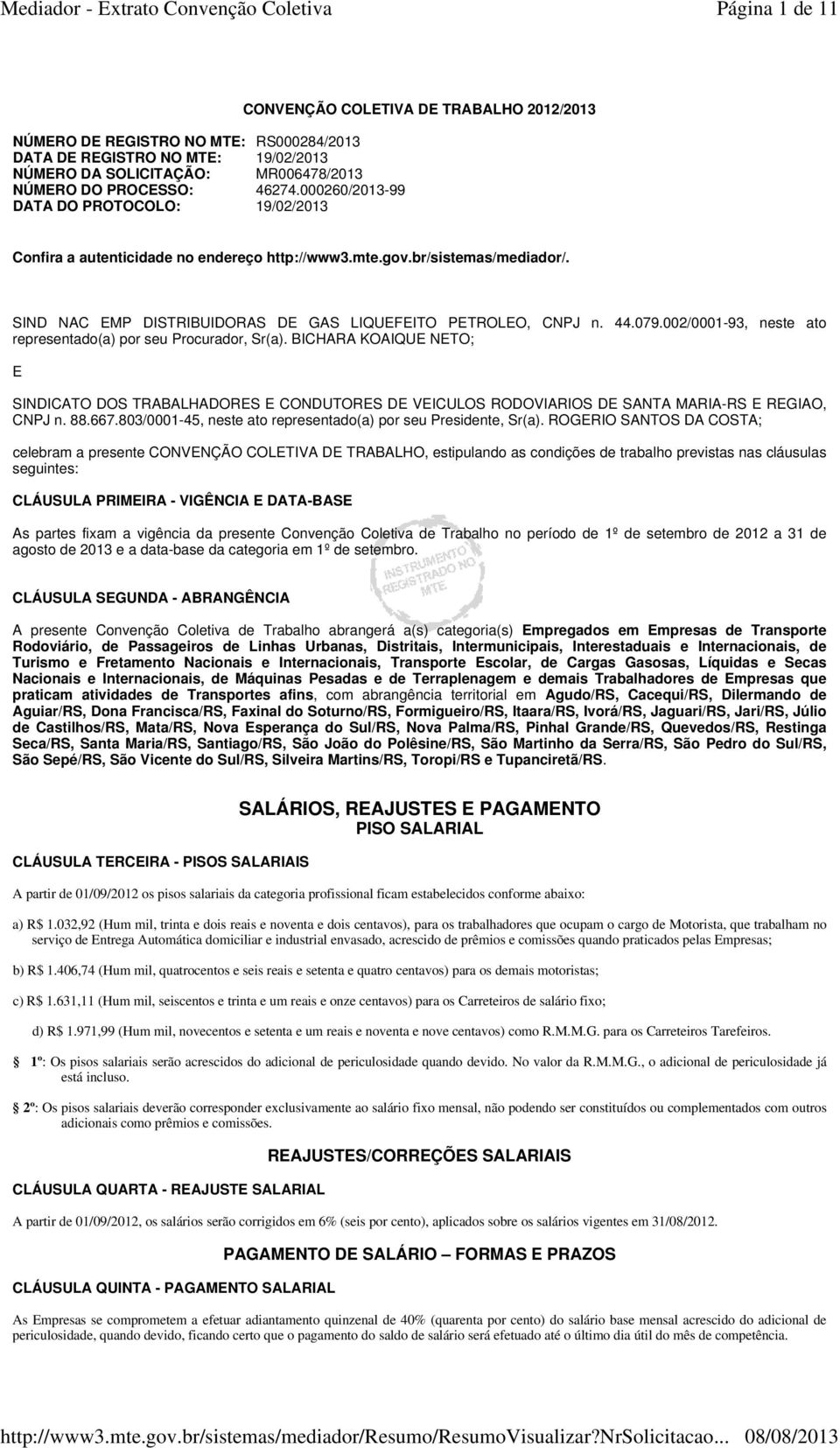 SIND NAC EMP DISTRIBUIDORAS DE GAS LIQUEFEITO PETROLEO, CNPJ n. 44.079.002/0001-93, neste ato representado(a) por seu Procurador, Sr(a).