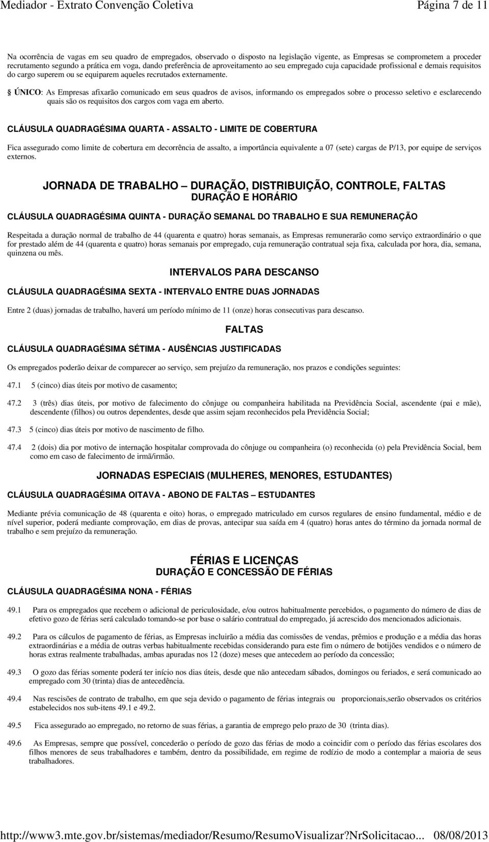 ÚNICO: As Empresas afixarão comunicado em seus quadros de avisos, informando os empregados sobre o processo seletivo e esclarecendo quais são os requisitos dos cargos com vaga em aberto.