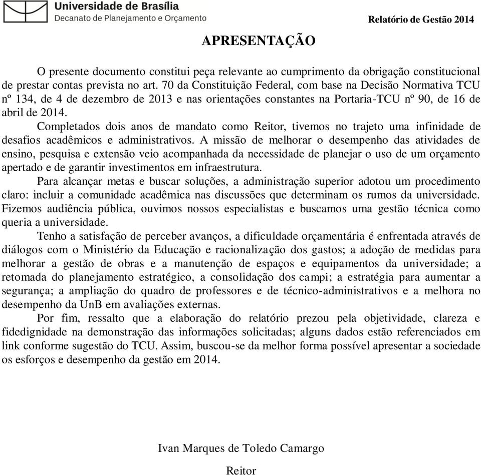 Completados dois anos de mandato como Reitor, tivemos no trajeto uma infinidade de desafios acadêmicos e administrativos.