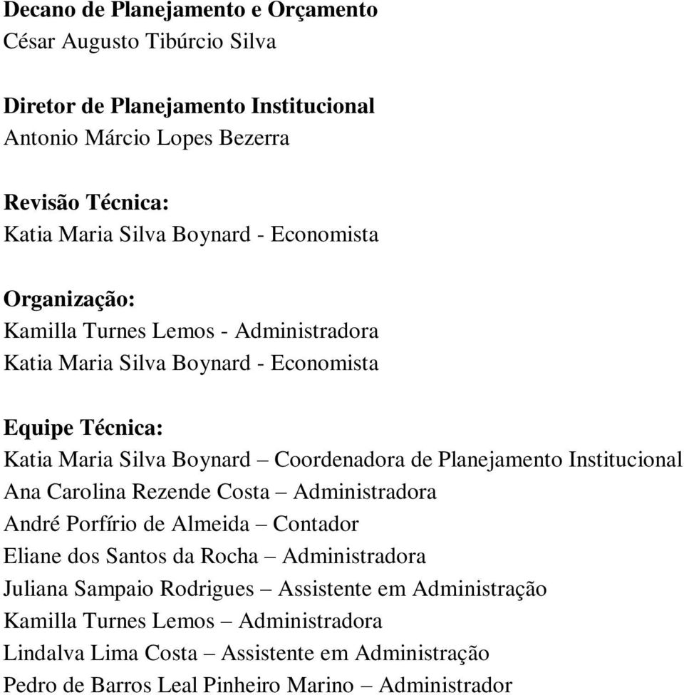 de Planejamento Institucional Ana Carolina Rezende Costa Administradora André Porfírio de Almeida Contador Eliane dos Santos da Rocha Administradora Juliana Sampaio