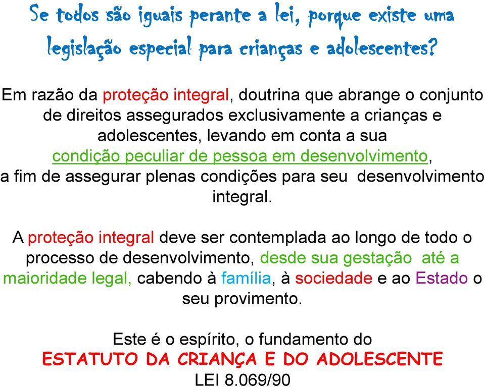 peculiar de pessoa em desenvolvimento, a fim de assegurar plenas condições para seu desenvolvimento integral.