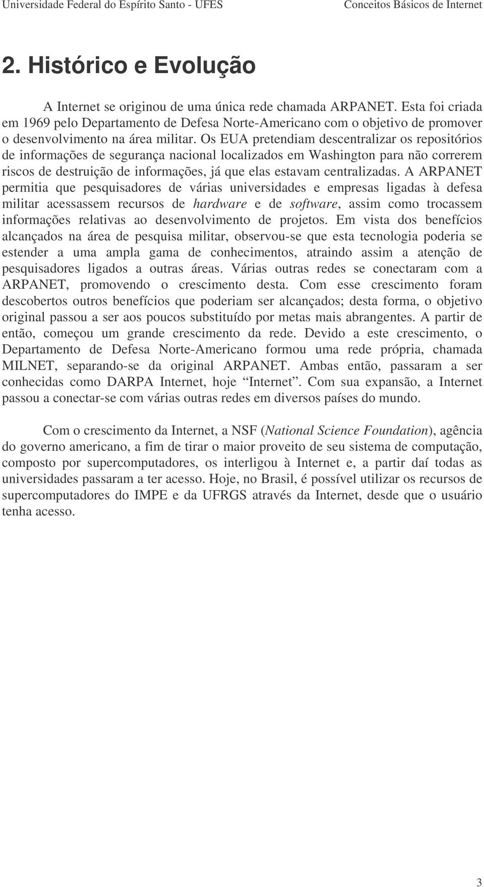 Os EUA pretendiam descentralizar os repositórios de informações de segurança nacional localizados em Washington para não correrem riscos de destruição de informações, já que elas estavam