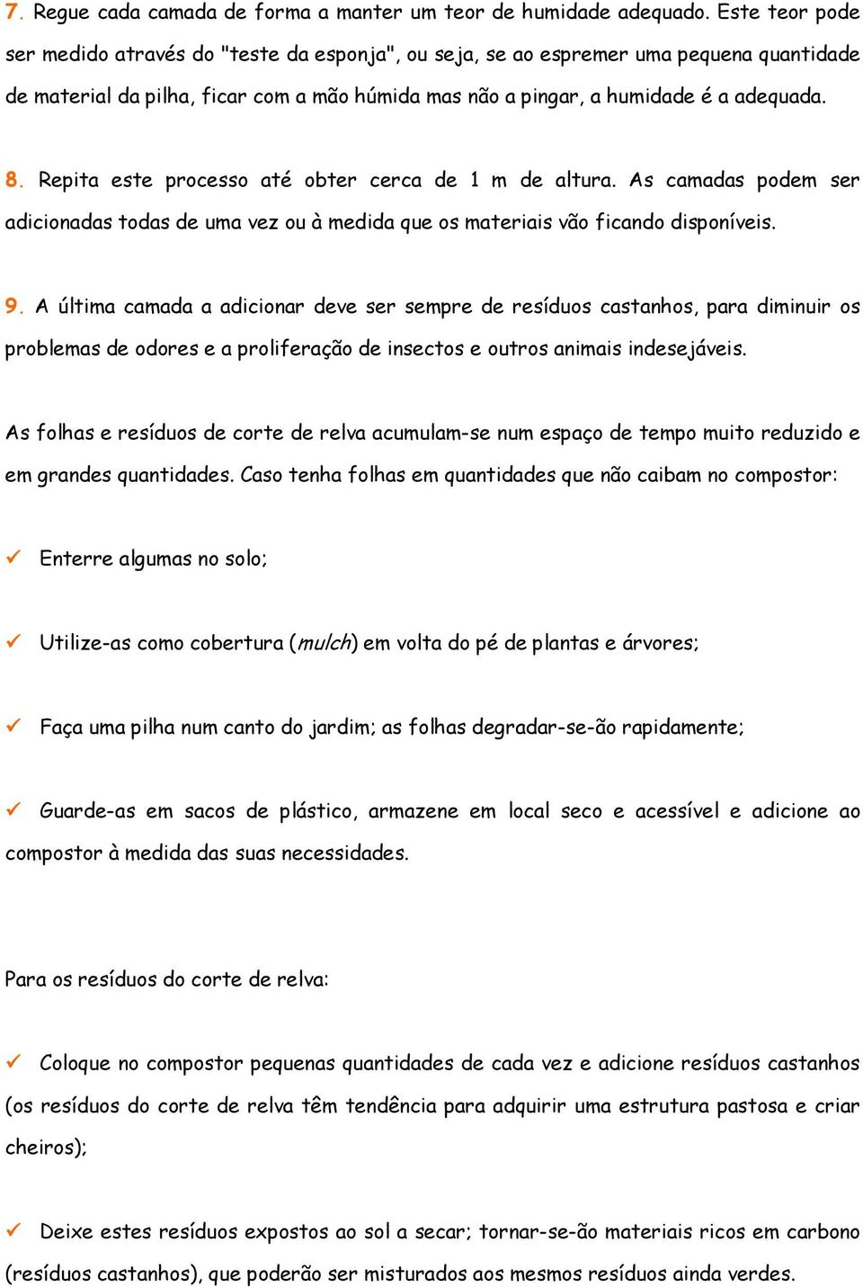 Repita este processo até obter cerca de 1 m de altura. As camadas podem ser adicionadas todas de uma vez ou à medida que os materiais vão ficando disponíveis. 9.