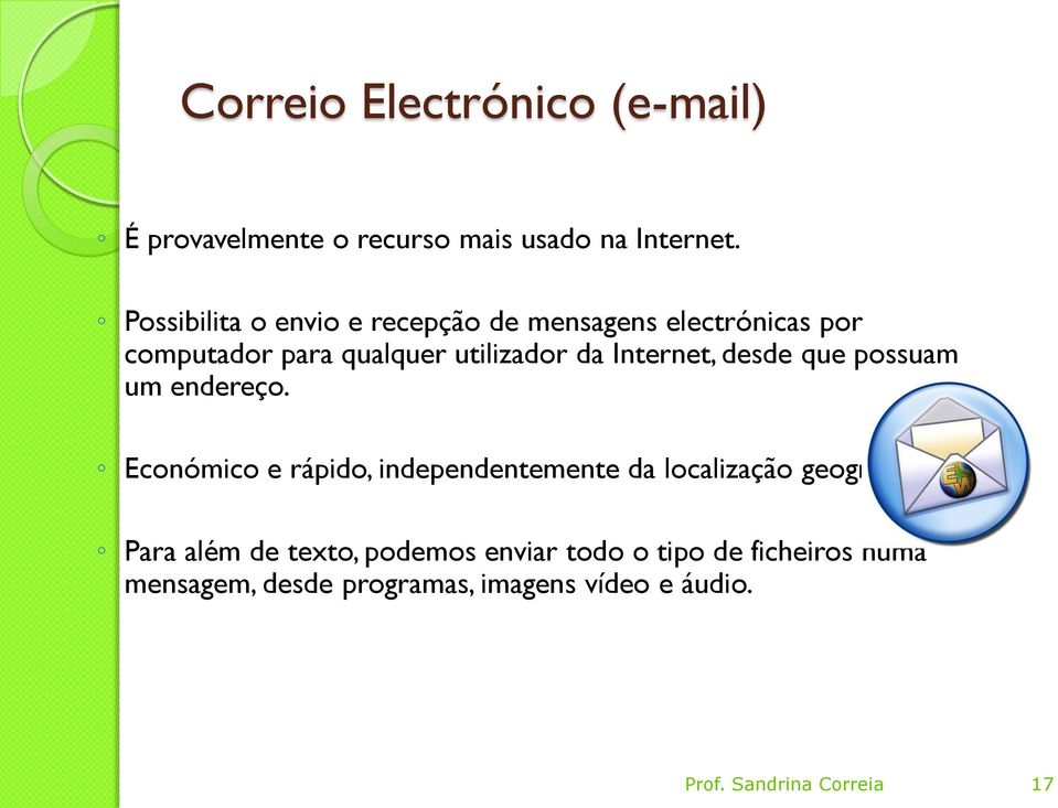 Internet, desde que possuam um endereço. Económico e rápido, independentemente da localização geográfica.