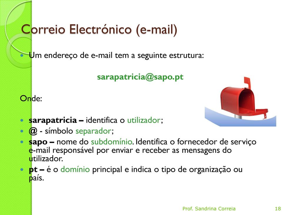 pt sarapatricia identifica o utilizador; @ - símbolo separador; sapo nome do subdomínio.