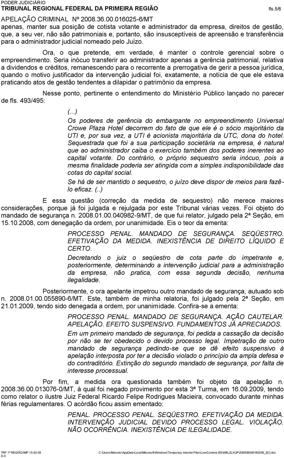 Seria inócuo transferir ao administrador apenas a gerência patrimonial, relativa a dividendos e créditos, remanescendo para o recorrente a prerrogativa de gerir a pessoa jurídica, quando o motivo