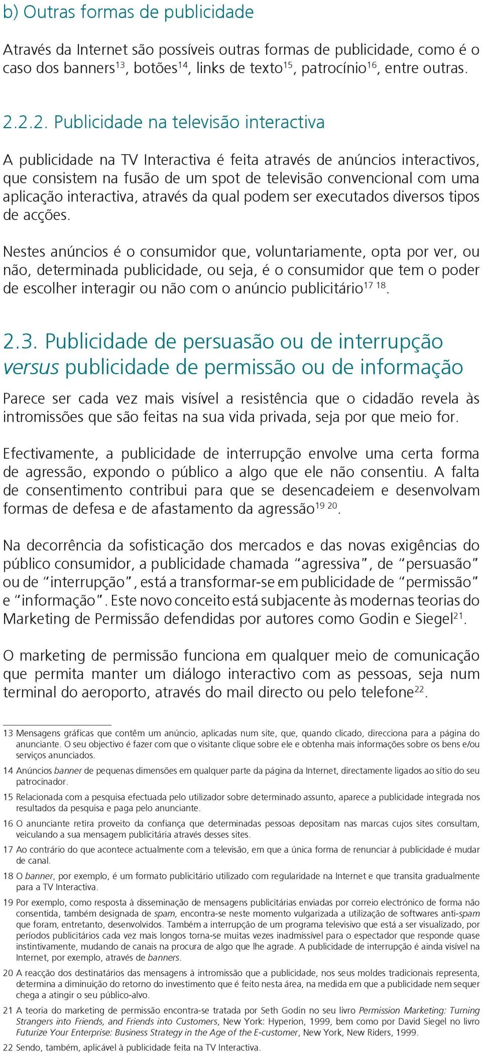 interactiva, através da qual podem ser executados diversos tipos de acções.