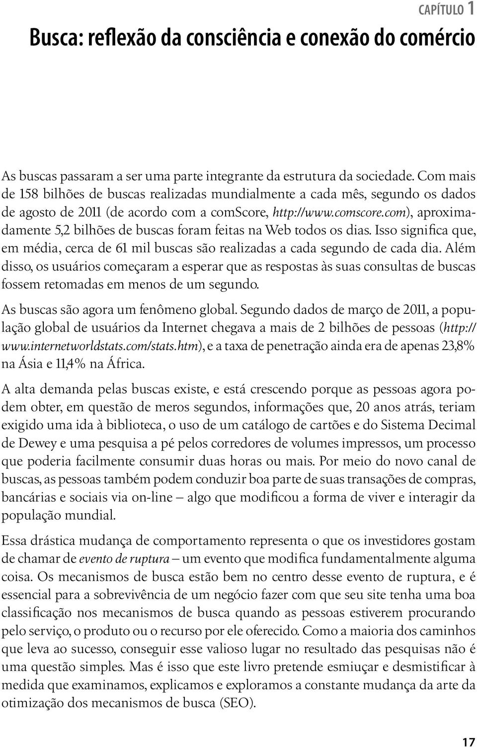 http://www.comscore.com), aproximadamente 5,2 bilhões de buscas foram feitas na Web todos os dias. Isso significa que, em média, cerca de 61 mil buscas são realizadas a cada segundo de cada dia.