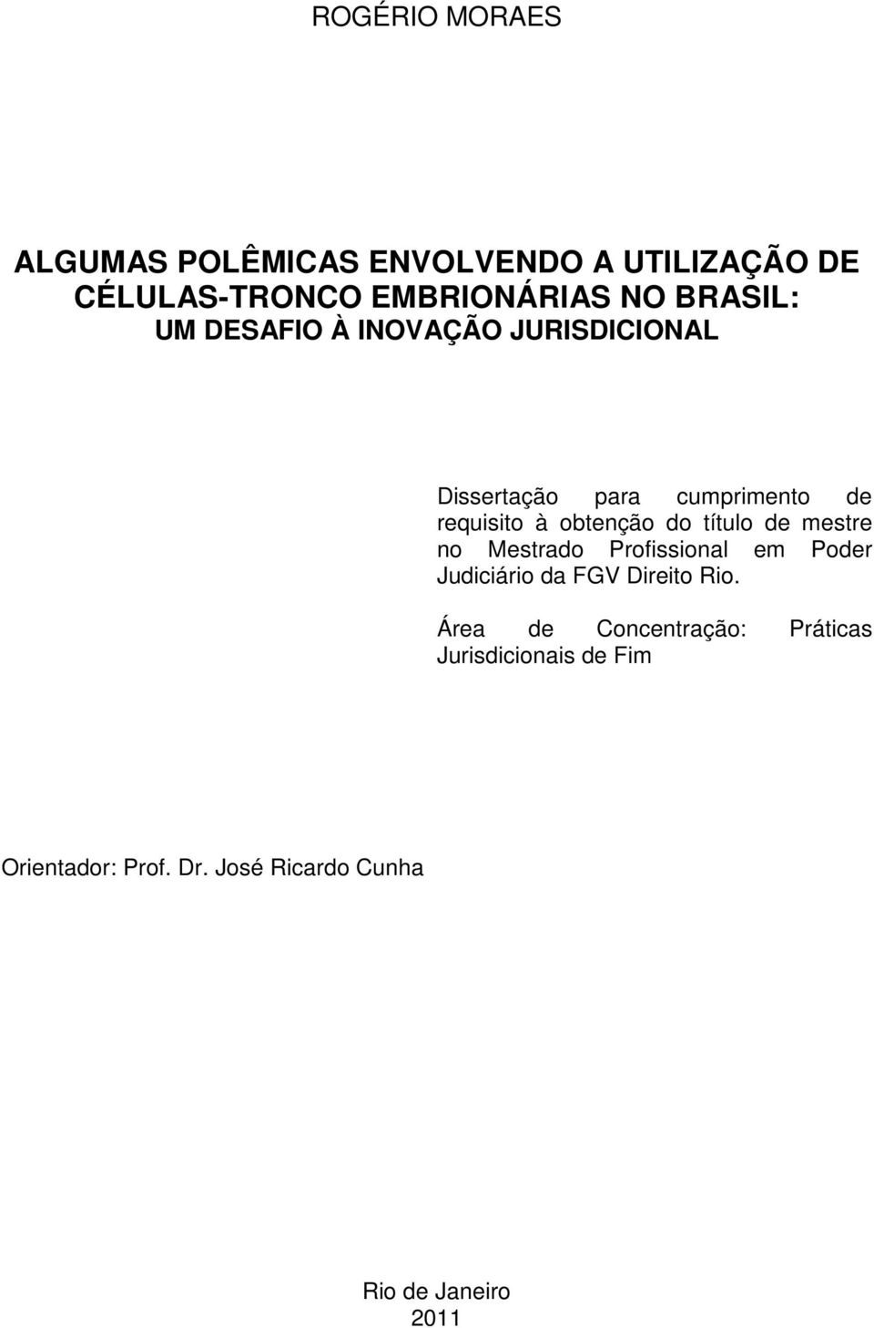 do título de mestre no Mestrado Profissional em Poder Judiciário da FGV Direito Rio.