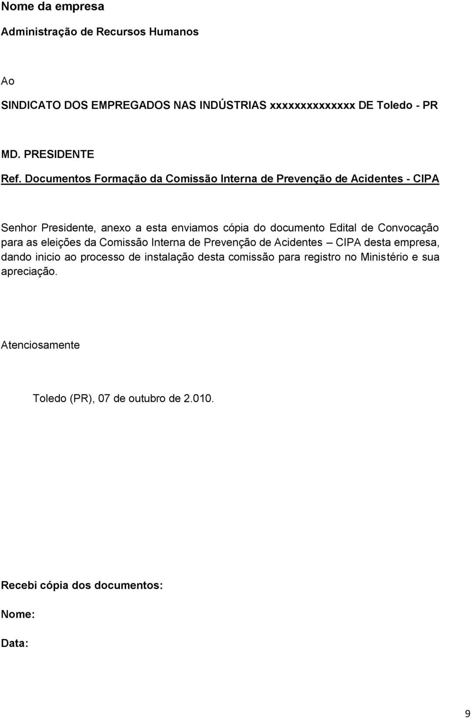 Convocação para as eleições da Comissão Interna de Prevenção de Acidentes CIPA desta empresa, dando inicio ao processo de instalação desta