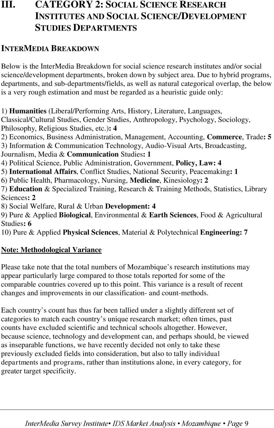 Due to hybrid programs, departments, and sub-departments/fields, as well as natural categorical overlap, the below is a very rough estimation and must be regarded as a heuristic guide only: 1)