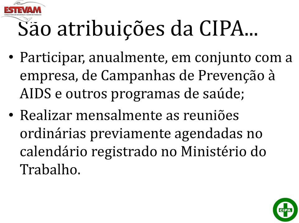 Campanhas de Prevenção à AIDS e outros programas de saúde;