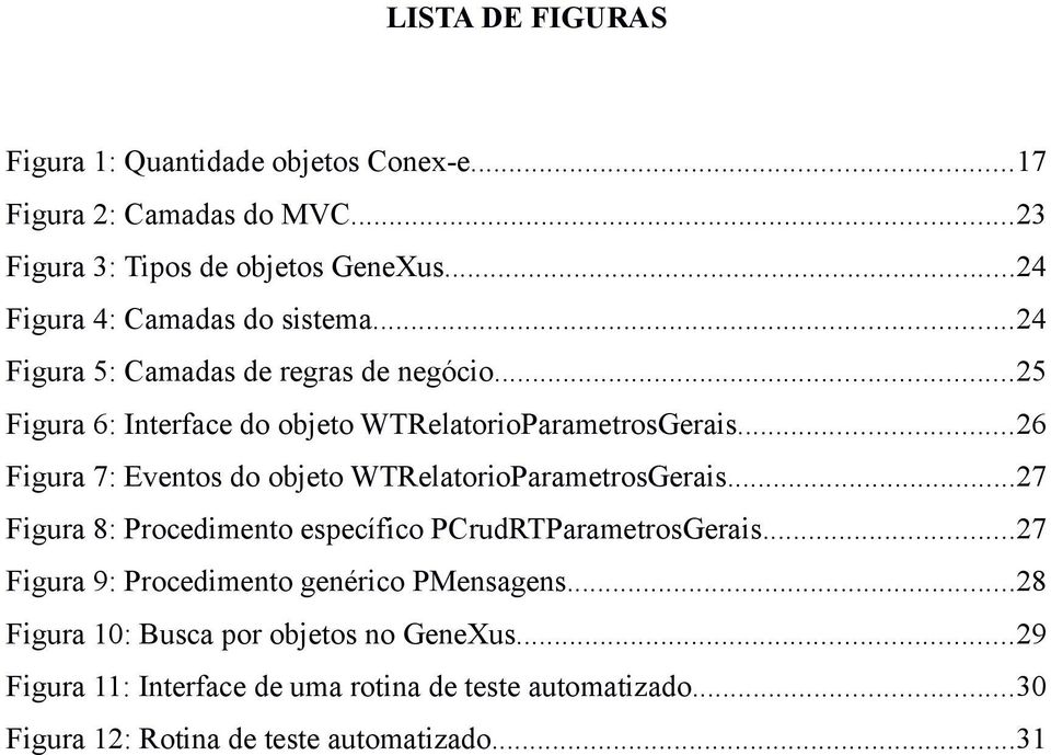 ..26 Figura 7: Eventos do objeto WTRelatorioParametrosGerais...27 Figura 8: Procedimento específico PCrudRTParametrosGerais.