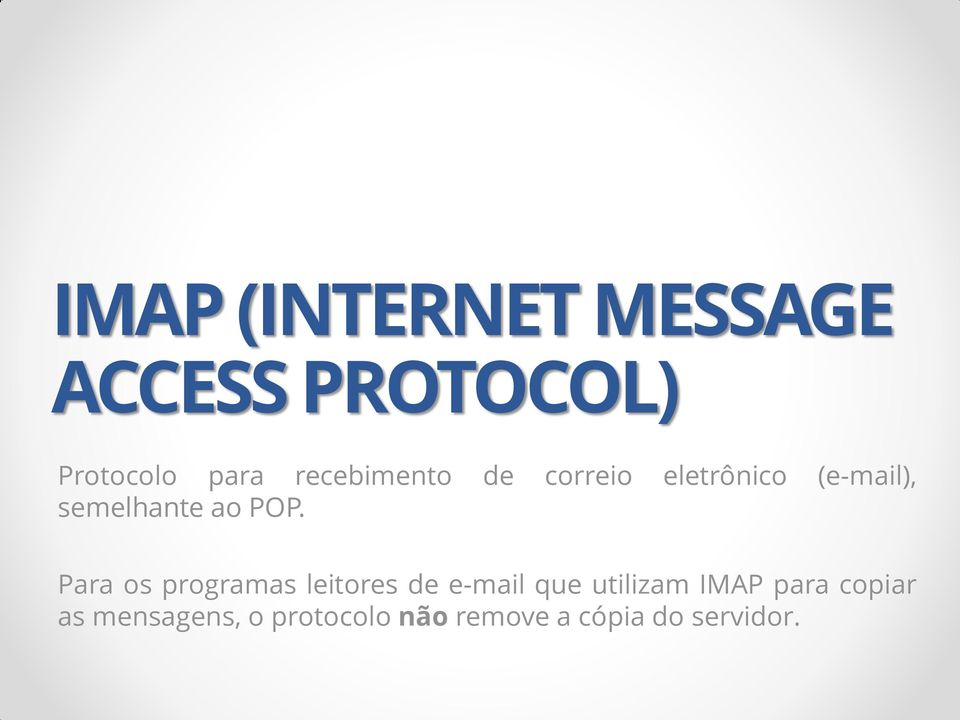 POP. Para os programas leitores de e-mail que utilizam IMAP