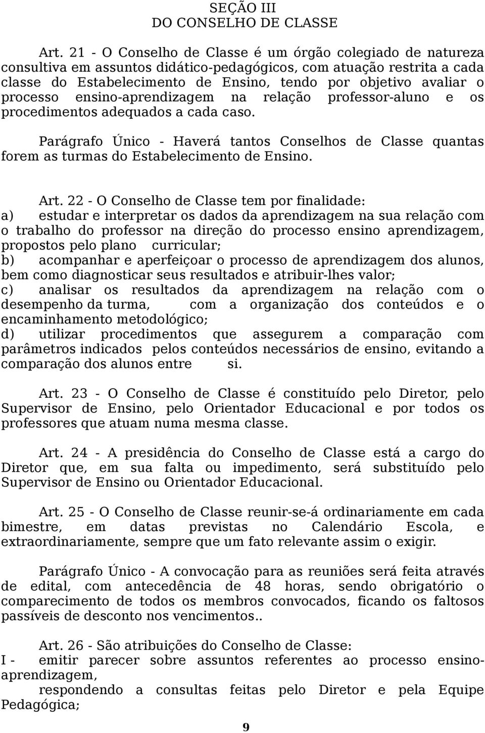 processo ensino-aprendizagem na relação professor-aluno e os procedimentos adequados a cada caso.