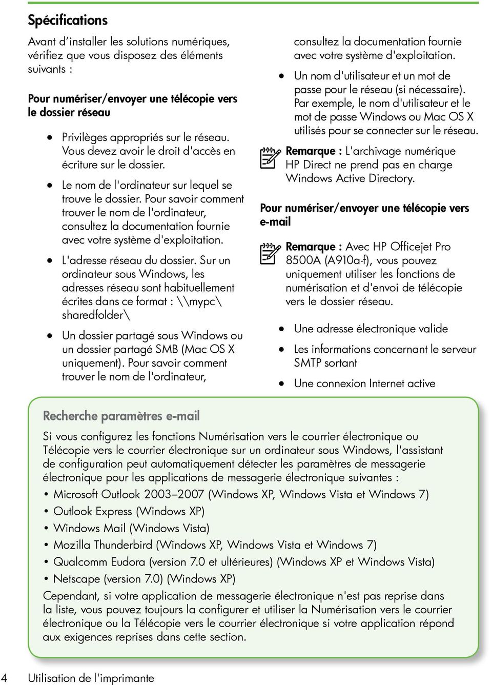 Pour savoir comment trouver le nom de l'ordinateur, consultez la documentation fournie avec votre système d'exploitation. L'adresse réseau du dossier.