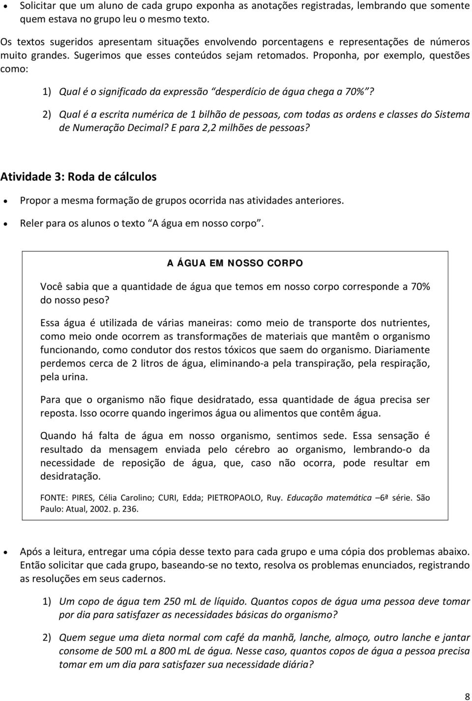 Proponha, por exemplo, questões como: 1) Qual é o significado da expressão desperdício de água chega a 70%?