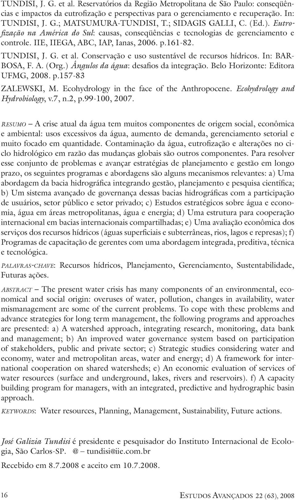 Conservação e uso sustentável de recursos hídricos. In: BAR- BOSA, F. A. (Org.) Ângulos da água: desafios da integração. Belo Horizonte: Editora UFMG, 2008. p.157-83 ZALEWSKI, M.