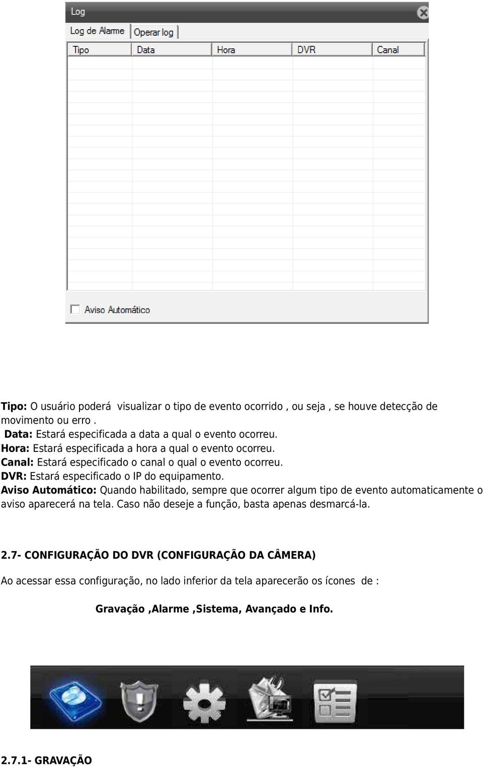 Aviso Automático: Quando habilitado, sempre que ocorrer algum tipo de evento automaticamente o aviso aparecerá na tela. Caso não deseje a função, basta apenas desmarcá-la.