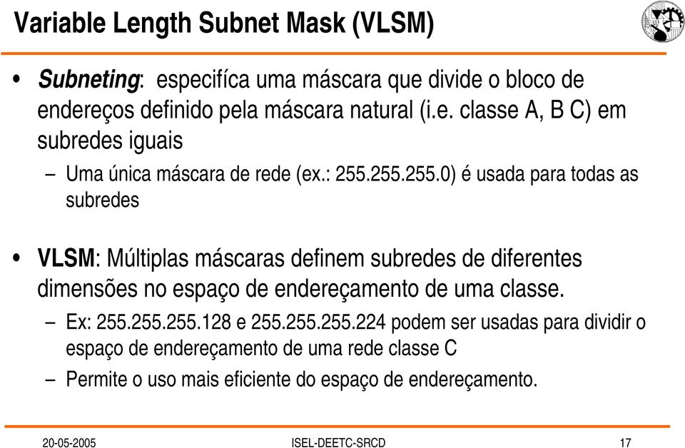 255.255.0) é usada para todas as subredes VLSM: Múltiplas máscaras definem subredes de diferentes dimensões no espaço de endereçamento de