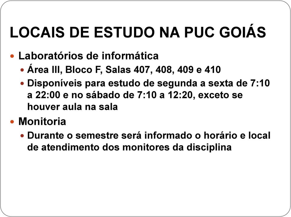 22:00 e no sábado de 7:10 a 12:20, exceto se houver aula na sala Monitoria