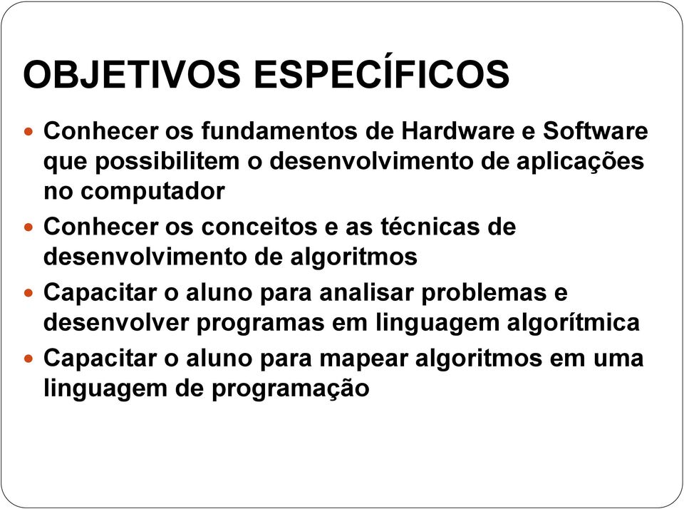 desenvolvimento de algoritmos Capacitar o aluno para analisar problemas e desenvolver