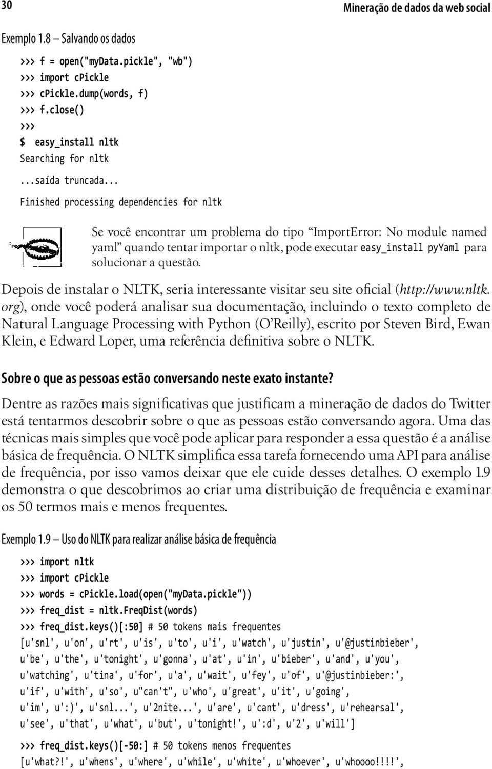 .. Finished processing dependencies for nltk Se você encontrar um problema do tipo ImportError: No module named yaml quando tentar importar o nltk, pode executar easy_install pyyaml para solucionar a