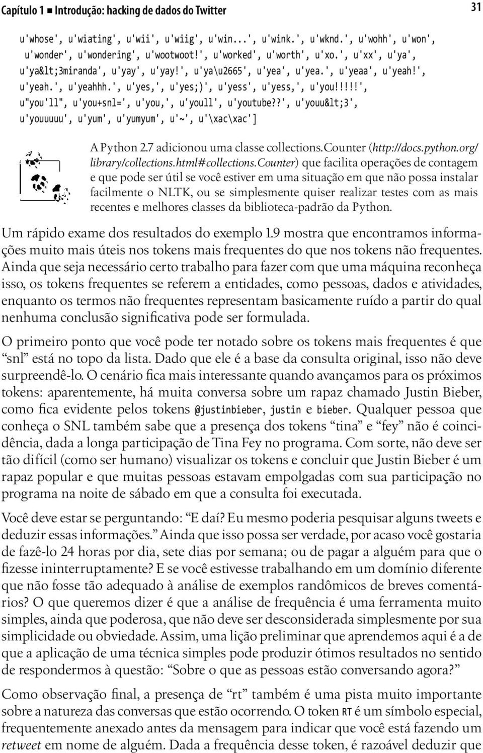 !!!!', u"you'll", u'you+snl=', u'you,', u'youll', u'youtube??', u'youu<3', u'youuuuu', u'yum', u'yumyum', u'~', u'\xac\xac'] A Python 2.7 adicionou uma classe collections.counter (http://docs.python.