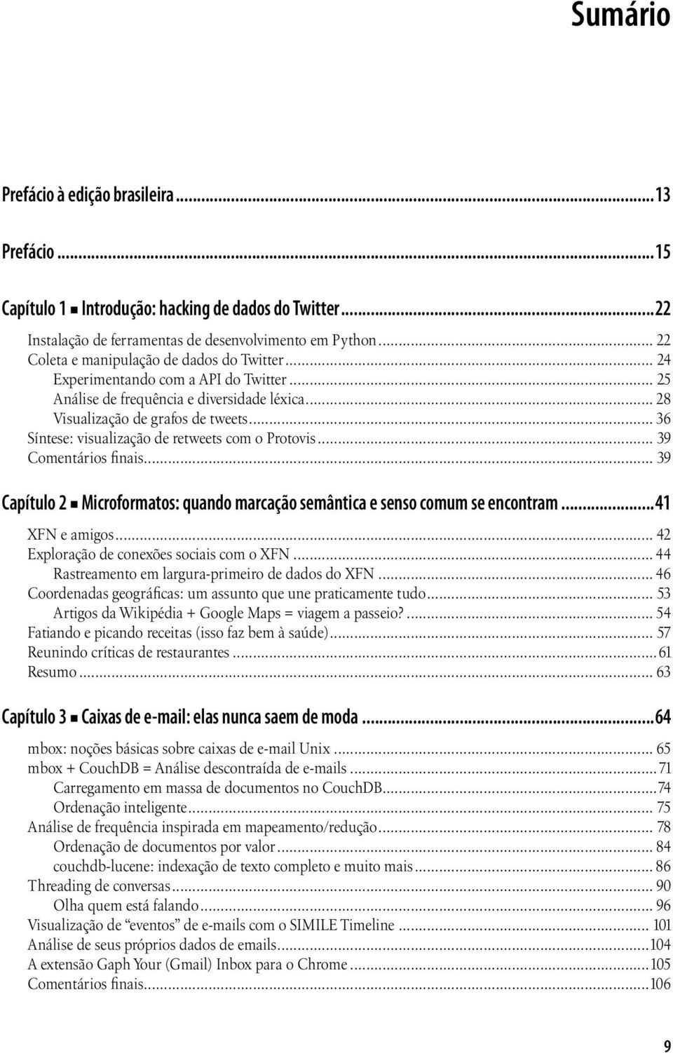 .. 36 Síntese: visualização de retweets com o Protovis... 39 Comentários finais... 39 Capítulo 2 Microformatos: quando marcação semântica e senso comum se encontram...41 XFN e amigos.